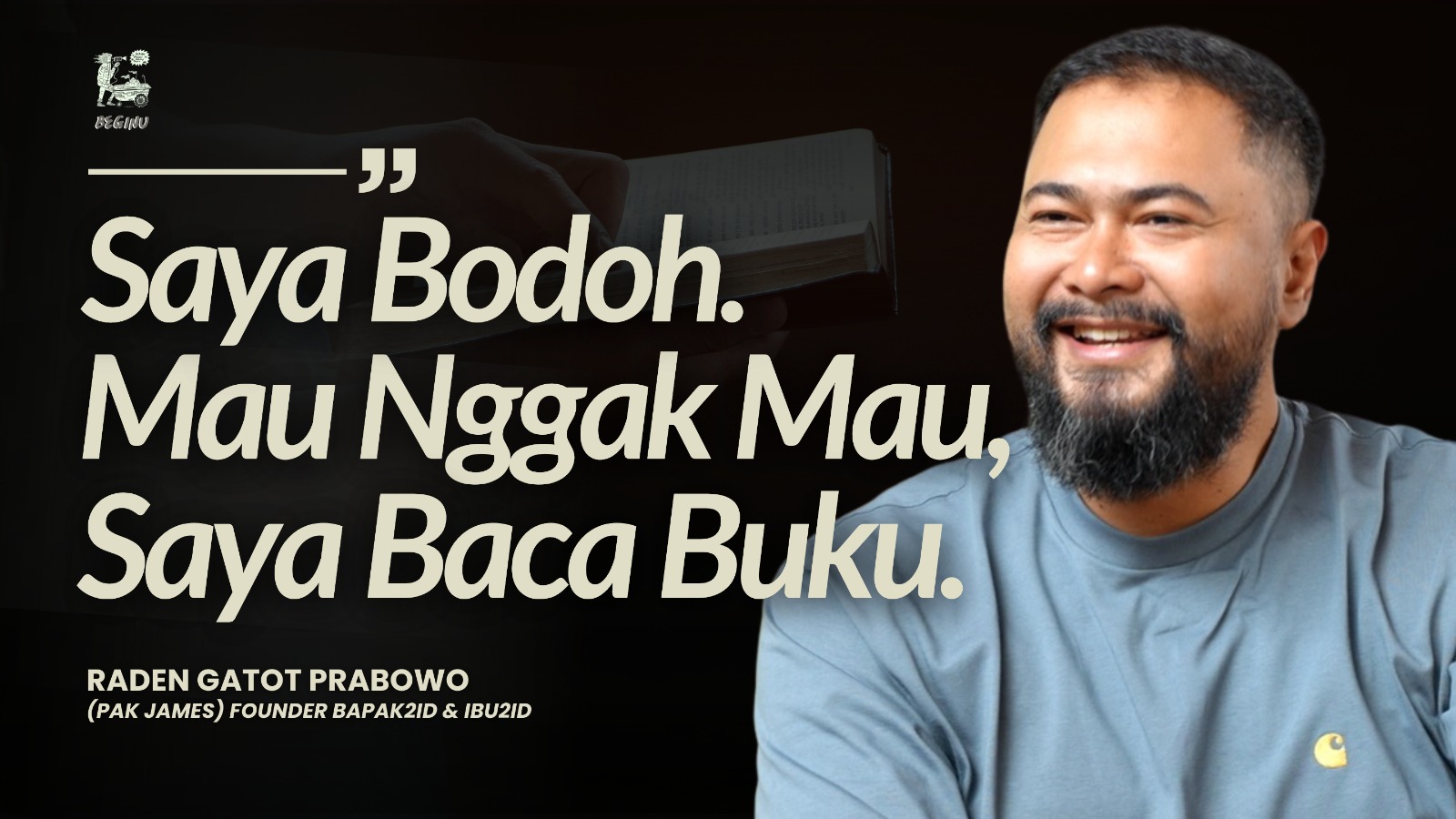 Siapa Aslinya "Pak James" Dan Pentingnya Buku Bagi Bapak2ID | BEGINU