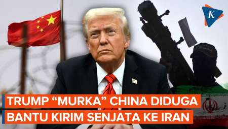 Trump “Murka” China Diduga Diam-diam Kirim Senjata Ke Iran