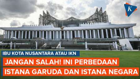 Jangan Keliru! Ini Beda Wujud Istana Garuda dan Istana Negara di IKN