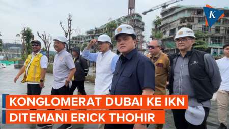 Momen Konglomerat Properti Dubai ke IKN Ditemani Erick Thohir