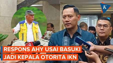 Respons AHY soal Basuki Dilantik Jadi Kepala OIKN