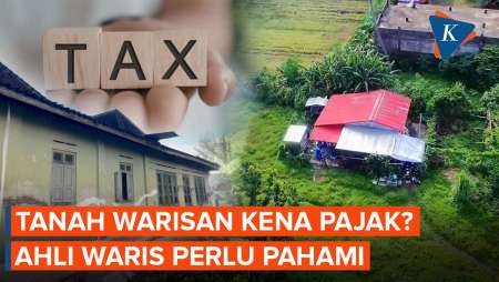 Pajak Tanah Warisan, Apakah Dibebankan Ke Ahli Waris?