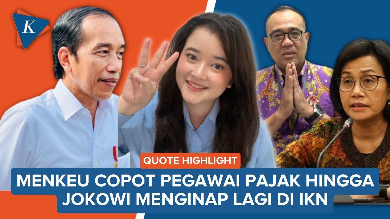 Sri Mulyani Copot Rafael Alun hingga Momen Jokowi Menginap di IKN
