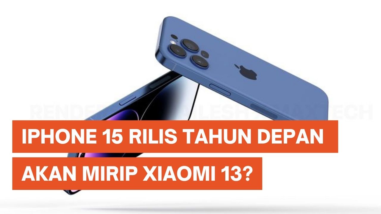 Bentuk iPhone 15 Bakal Mirip Xiaomi 13?
