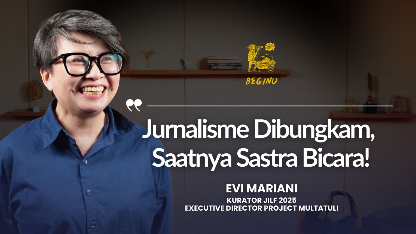 Evi Mariani: Jurnalisme Dan Sastra Berbagi Peran Perlawanan | BEGINU