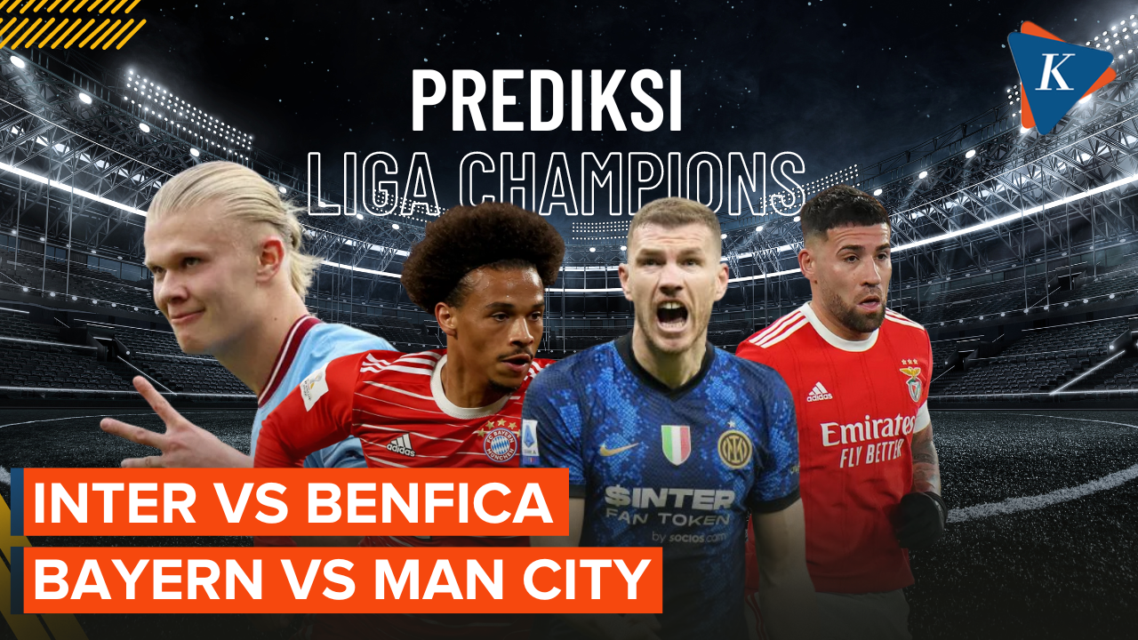 Prediksi Liga Champions Perempat Final: Inter Vs Benfica, Bayern Vs Man City