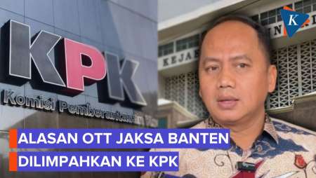 Mengapa KPK Limpahkan Kasus  OTT Jaksa Ke Kejagung?