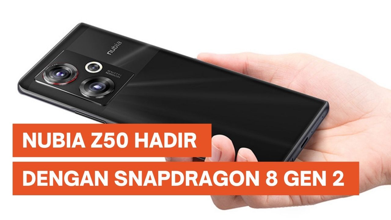 Nubia Z50 Meluncur dengan Snapdragon 8 Gen 2
