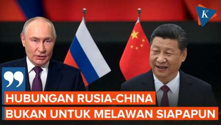 China-Rusia Makin Mesra, Putin: Tidak Untuk Melawan Siapa Pun