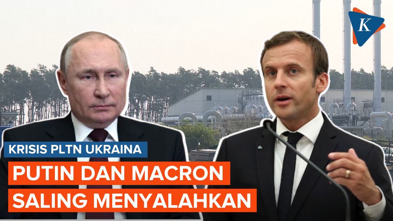 Putin dan Macron Saling Menyalahkan soal Keamanan Pembangkit Nuklir Ukraina