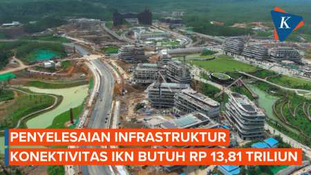 Penyelesaian Infrastruktur Konektivitas IKN Butuh Rp 13,81 Triliun