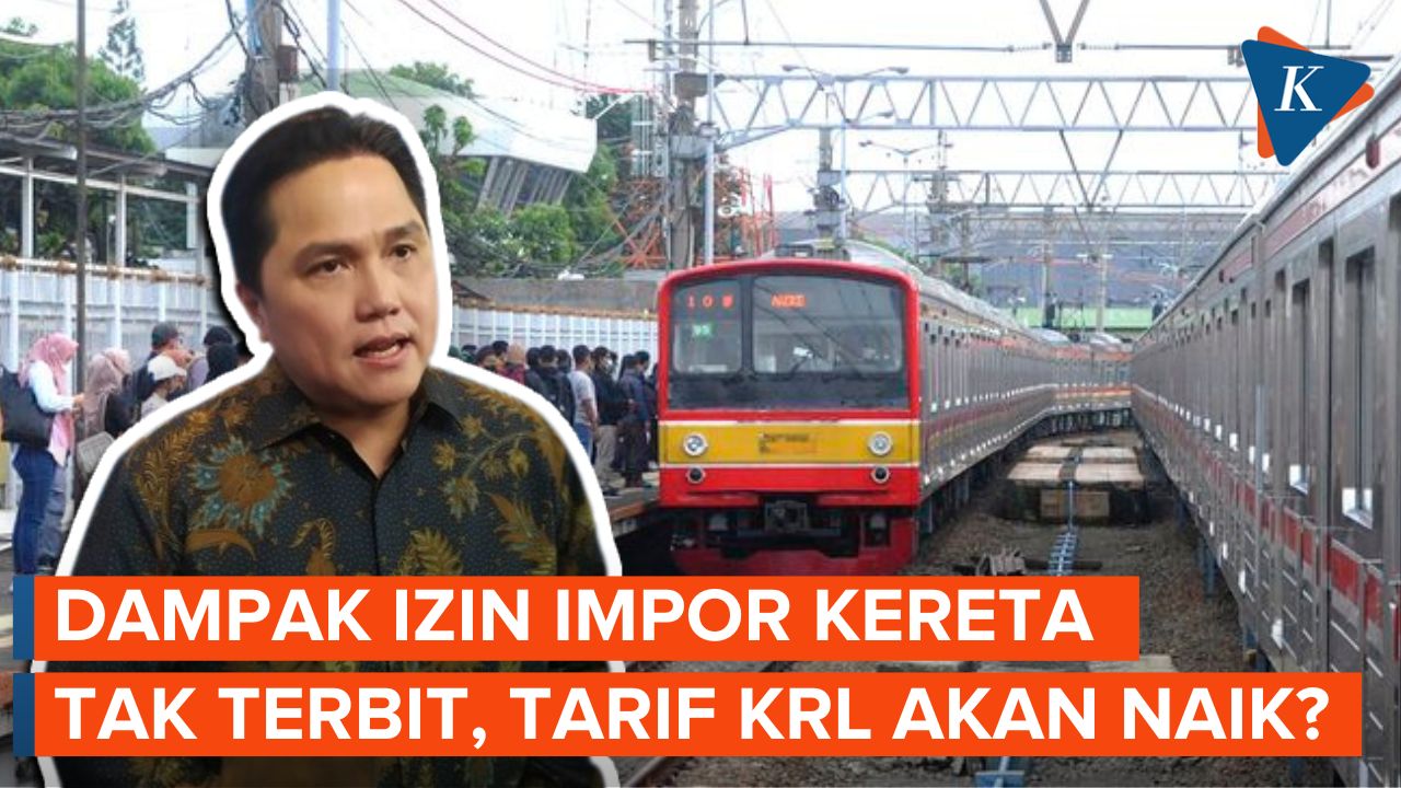 Kekhawatiran Erick Thohir jika Izin Impor Kereta Tidak Terbit