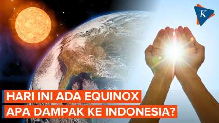 Hari Ini Terjadi Fenomena Equinox, Ini Dampaknya ke Indonesia!