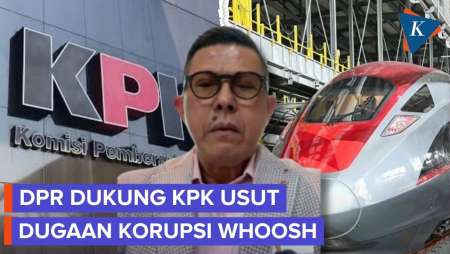 Anggota DPR Dukung KPK Usut Dugaan Korupsi Whoosh