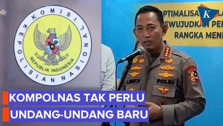 Kapolri Nilai Tidak Perlu Ada Undang-undang Baru Untuk Kompolnas