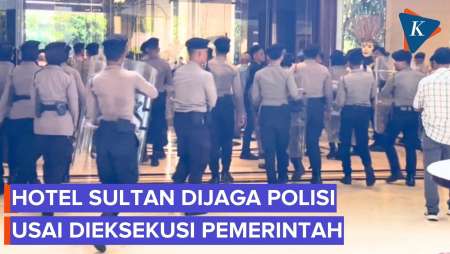 Eksekusi Sempat Ricuh, Hotel Sultan Dijaga Ketat Polisi Setelah Dikosongkan