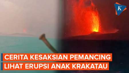 Kesaksian Pemancing Lihat Erupsi Anak Krakatau, Tampak di Depan Mata Semburan Material Panas