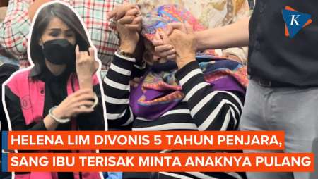 Histeris Anaknya Divonis 5 Tahun Penjara, Ibu Helena Lim: Pulang, Anakku