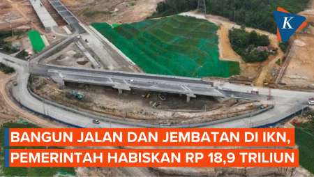 Bangun Jalan dan Jembatan di IKN, Pemerintah Habiskan Rp 18,9 Triliun