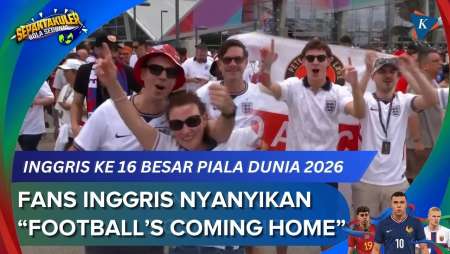 Fans Inggris Nyanyikan "Footbal Is Coming Home" Usai Lolos 16 Besar Piala Dunia 2026