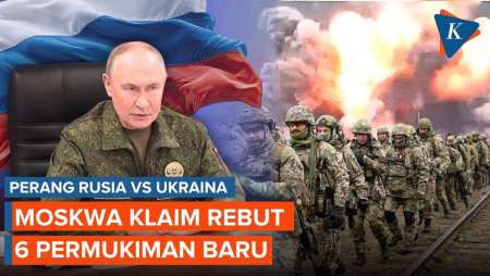 Rusia Terus Maju, Klaim Rebut 6 Permukiman Baru Di Donetsk Dan Zaporizhzhia