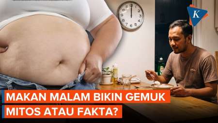 Makan Malam Bisa Bikin Gemuk, Mitos Atau Fakta?
