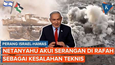 Netanyahu Mengakui Serangan Israel ke Rafah Adalah Kesalahan Teknis yang Tragis