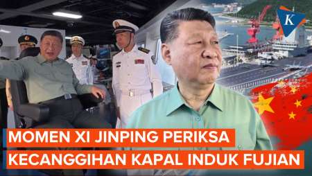 Momen Xi Jinping Periksa Kecanggihan Fujian, Kapal Induk Terbesar China