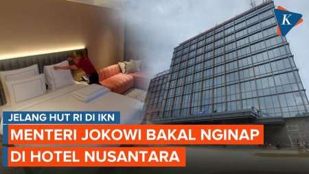 Jelang HUT Ke-79 RI di IKN, Para Menteri Bakal Menginap di Hotel Nusantara