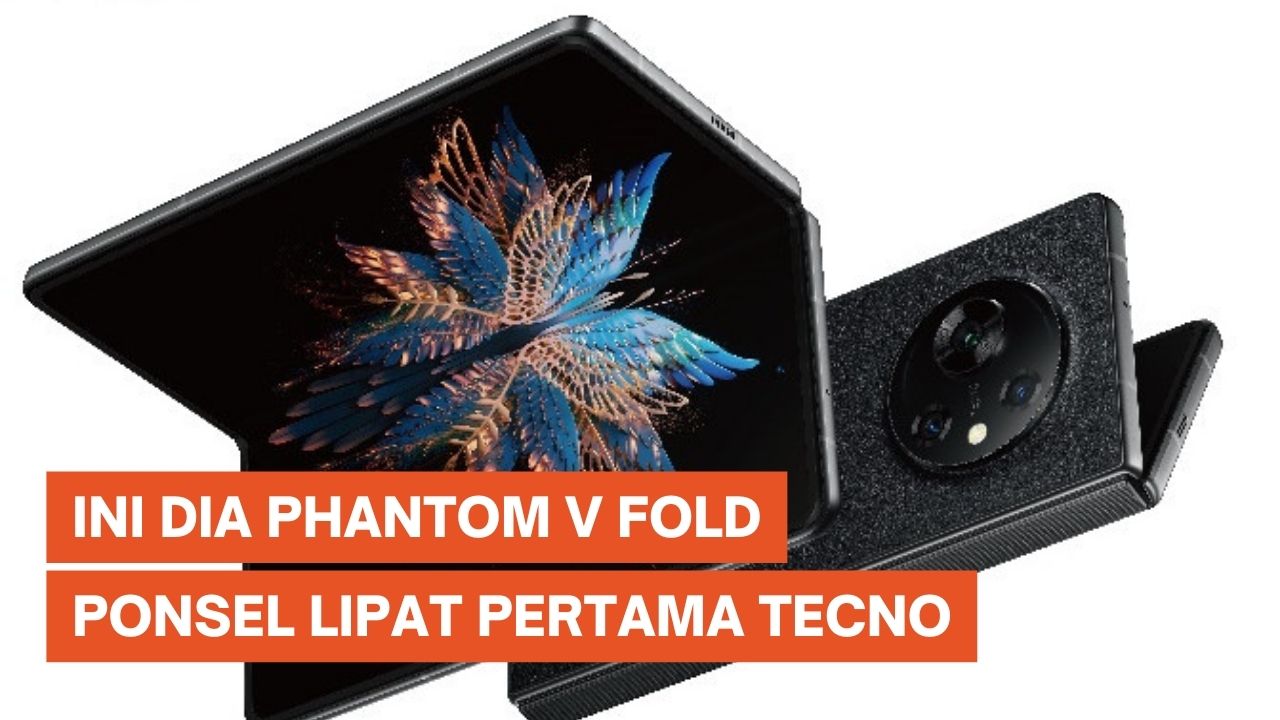 Tecno Umumkan Ponsel Lipat Pertama Phantom V Fold