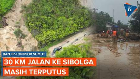 Banjir Dan Longsor Sumut, 30 Km Jalan Ke Sibolga Belum Tembus