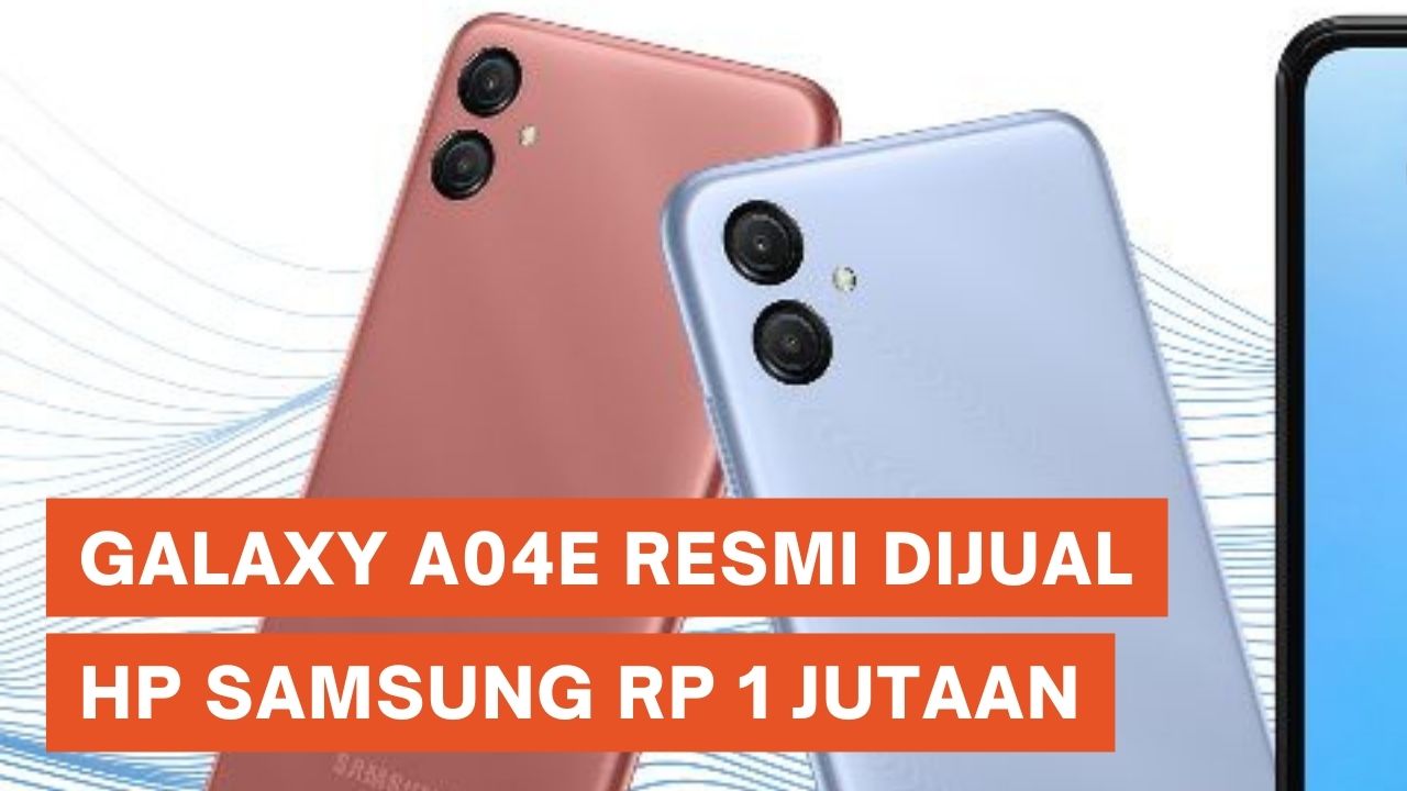 Samsung Galaxy A04e Resmi Dijual di Indonesia, Ini Harga dan Spesifikasinya