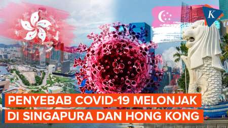 Kenapa Kasus Covid-19 di Hong Kong dan Singapura Merebak Lagi?