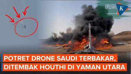 Detik-Detik Houthi Tembak Jatuh Drone Saudi, Terbakar Di Gurun Yaman Utara