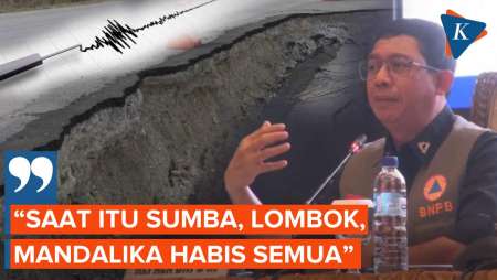 Waspada Megathrust! Kepala BNPB Ceritakan Gempa Besar NTB 47 Tahun Lalu