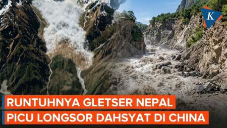 Bagaimana Gletser Runtuh Nepal Picu Longsor Dahsyat Di China?