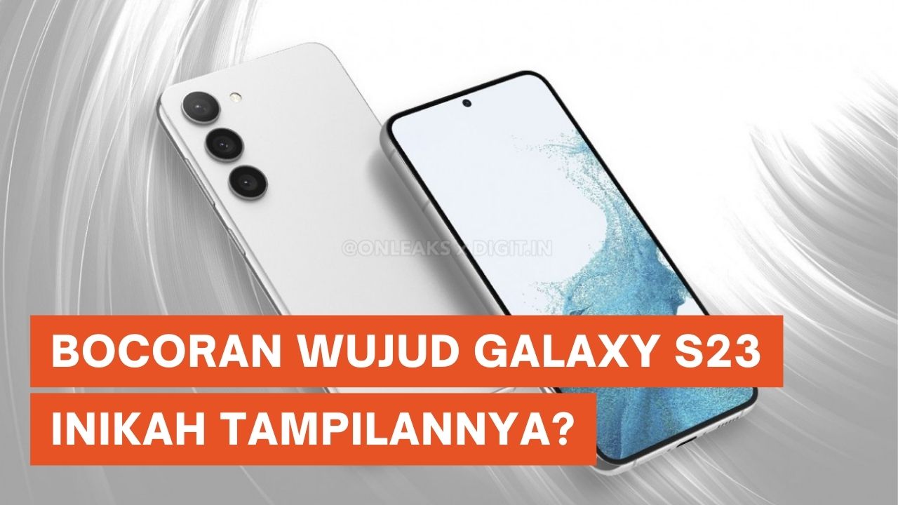 Inikah Tampang Asli Samsung Galaxy S23 Series?