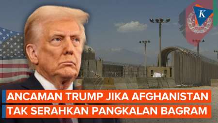 Trump Ancam Hukum Taliban jika Tak Serahkan Pangkalan Bagram Afghanistan