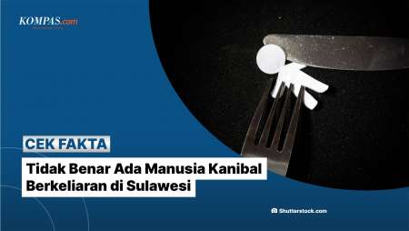 Tidak Benar Ada Manusia Kanibal Berkeliaran Di Sulawesi