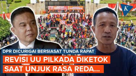 DPR Dicurigai Bersiasat Tunda Rapat, Revisi UU Pilkada Diketok Saat Unjuk Rasa Reda