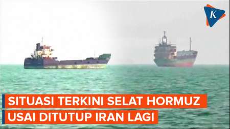 Situasi Terkini Selat Hormuz Setelah Kembali Ditutup Iran