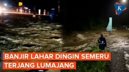 Detik-detik Banjir Lahar Dingin Semeru Terjang Kabupaten Lumajang