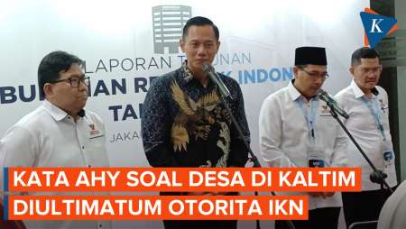 Respons AHY soal Otorita IKN Ultimatum Warga Desa Pemaluan Robohkan Bangunannya