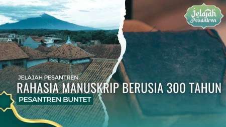43 Manuskrip Di Pesantren Buntet: Warisan 3 Abad Yang Menembus Era Digital | Jelajah Pesantren