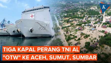 Tiga Kapal Perang TNI AL "Otw" Bawa Bantuan Ke Aceh, Sumbar, Dan Sumut