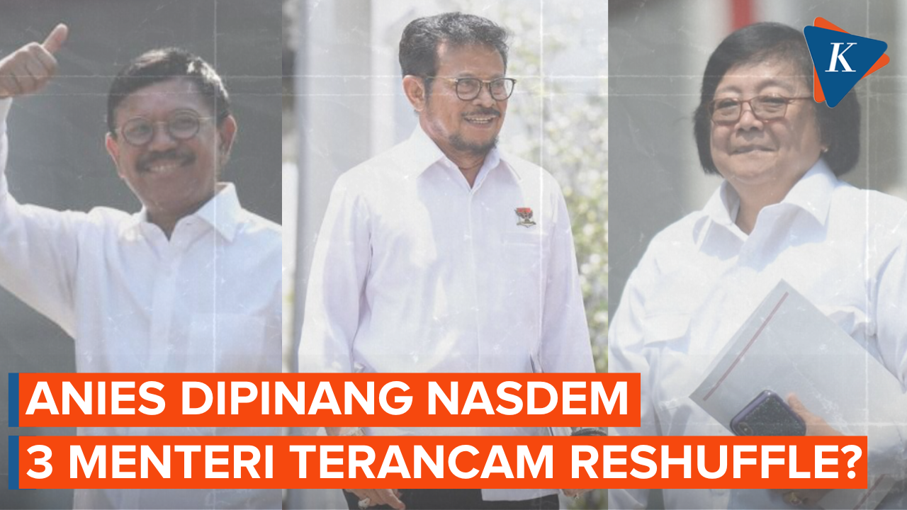 Usung Anies Jadi Capres, 3 Menteri Nasdem Terancam Reshuffle?