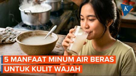 5 Manfaat Minum Air Beras untuk Kesehatan Kulit Wajah