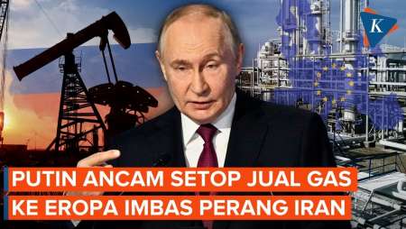 Imbas Perang Iran, Putin Ancam Setop Jual Gas Ke Uni Eropa