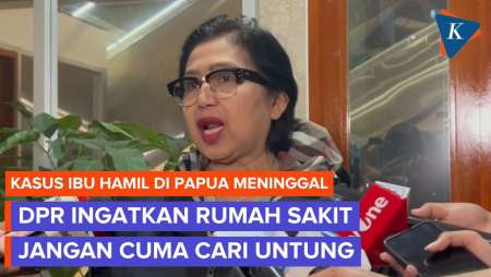 Kasus Ibu Hamil Meninggal, DPR Ingatkan RS Jangan Cuma Cari Untung