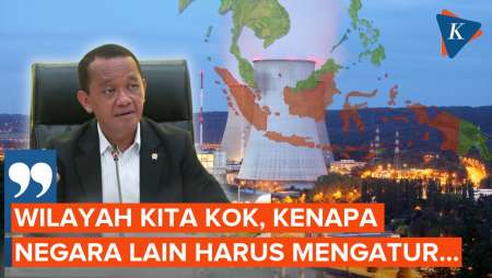PLTN Mau Dibangun di Dekat Singapura, Bahlil: Wilayah Kita, Kenapa Negara Lain Mau Atur?